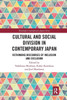Cultural and Social Division in Contemporary Japan (Routledge Contemporary Japan Series)