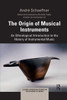 The Origin of Musical Instruments (Classic European Studies in the Science of Music)