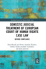 Domestic Judicial Treatment of European Court of Human Rights Case Law (Routledge Research in Human Rights Law)