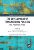 The Development of Transnational Policing (Routledge Frontiers of Criminal Justice)