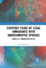 Everyday Fears of Legal Immigrants with Undocumented Spouses (Solving Social Problems)