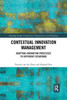 Contextual Innovation Management (Routledge Studies in Innovation, Organizations and Technology)