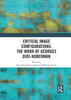Critical Image Configurations: The Work of Georges Didi-Huberman (Angelaki: New Work in the Theoretical Humanities)