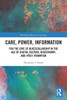Care, Power, Information (Routledge Advances in Sociology)