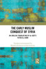 The Early Muslim Conquest of Syria (Culture and Civilization in the Middle East)