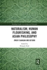 Naturalism, Human Flourishing, and Asian Philosophy (Routledge Studies in Contemporary Philosophy)