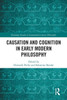 Causation and Cognition in Early Modern Philosophy (Routledge Studies in Seventeenth-Century Philosophy)