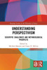 Understanding Perspectivism (Routledge Studies in the Philosophy of Science)