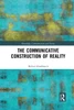 The Communicative Construction of Reality (Knowledge, Communication and Society)