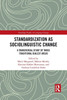 Standardization as Sociolinguistic Change (Routledge Studies in Language Change)