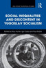 Social Inequalities and Discontent in Yugoslav Socialism (Southeast European Studies)