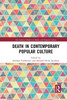 Death in Contemporary Popular Culture (The Cultural Politics of Media and Popular Culture)