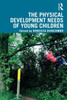 The Physical Development Needs of Young Children