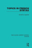 Topics in French Syntax (Routledge Library Editions: Syntax)