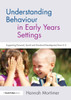 Understanding Behaviour in Early Years Settings: Supporting Personal, Social and Emotional Development from 0û5