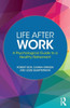 Life After Work: A Psychological Guide to a Healthy Retirement