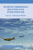 The British Commonwealth and Victory in the Second World War (Studies in Military and Strategic History)