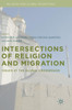 Intersections of Religion and Migration: Issues at the Global Crossroads (Religion and Global Migrations)