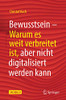 Bewusstsein: Warum es weit verbreitet ist, aber nicht digitalisiert werden kann (German Edition)