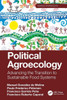 Political Agroecology: Advancing the Transition to Sustainable Food Systems (Advances in Agroecology)