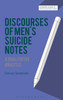 Discourses of MenÆs Suicide Notes: A Qualitative Analysis (Bloomsbury Advances in Critical Discourse Studies)