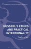 HusserlÆs Ethics and Practical Intentionality (Bloomsbury Studies in Continental Philosophy)