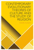 Contemporary Evolutionary Theories of Culture and the Study of Religion (Scientific Studies of Religion: Inquiry and Explanation)