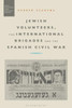 Jewish Volunteers, the International Brigades and the Spanish Civil War (War, Culture and Society)