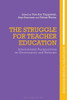The Struggle for Teacher Education: International Perspectives on Governance and Reforms (Reinventing Teacher Education)