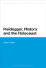 Heidegger, History and the Holocaust (Bloomsbury Studies in Continental Philosophy)