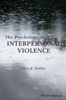 The Psychology of Interpersonal Violence