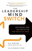 The Leadership Mind Switch: Rethinking How We Lead in the New World of Work