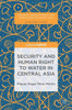 Security and Human Right to Water in Central Asia (Security, Development and Human Rights in East Asia)