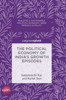 The Political Economy of India's Growth Episodes (Building a Sustainable Political Economy: SPERI Research & Policy)