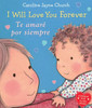 I Will Love You Forever / Te amaro por siempre (Bilingual) (Caroline Jayne Church) (Spanish and English Edition)