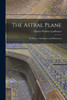 The Astral Plane: Its Scenery; Inhabitants and Phenomena