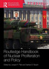 Routledge Handbook of Nuclear Proliferation and Policy (Routledge Handbooks)