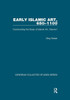 Early Islamic Art, 650û1100: Constructing the Study of Islamic Art, Volume I (Variorum Collected Studies)