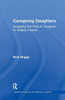 Caregiving Daughters: Accepting the Role of Caregiver for Elderly Parents (Garland Studies on the Elderly in America)
