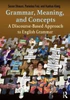 Grammar, Meaning, and Concepts: A Discourse-Based Approach to English Grammar