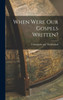 When Were our Gospels Written?