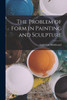 The Problem of Form in Painting and Sculpture