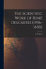 The Scientific Work of Rene? Descartes (1596-1650)