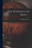 The Ecology of Man. --