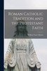 Roman Catholic Tradition and the Protestant Faith