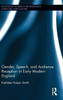 Gender, Speech, and Audience Reception in Early Modern England (Routledge Studies in Renaissance Literature and Culture)