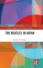The Beatles in Japan (Media, Culture and Social Change in Asia)