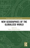 New Geographies of the Globalized World (Routledge Studies in Human Geography)