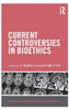 Current Controversies in Bioethics (Current Controversies in Philosophy)