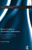 Ethnic Conflict in Asymmetric Federations: Comparative Experience of the Former Soviet and Yugoslav Regions (Routledge Studies in Federalism and Decentralization)